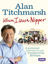 When I Was a Nipper The Way We Were in Disappearing Britain by Alan Titchmarsh eBook